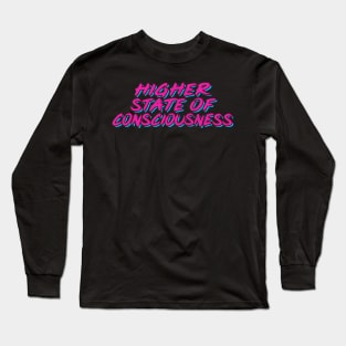 Higher State of Consciousness / 90s Techno Typography Long Sleeve T-Shirt